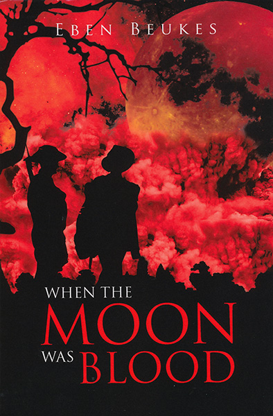 When The Moon Was Blood - Eben Beukes When The Moon Was Blood - Eben Beukes